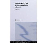Military Politics and Democratization in Indonesia by Jun Honna Jun Honna (Auteur)