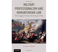 Military Professionalism and Humanitarian Law: The Struggle to Reduce the Hazards of War - [Version Originale] Inconnu (Auteur)