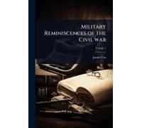 Military Reminiscences Of The Civil War