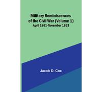 Military Reminiscences Of The Civil War (Volume 1); April 1861-November 1863