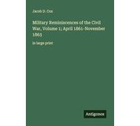Military Reminiscences of the Civil War, Volume 1; April 1861-November 1863: in large print