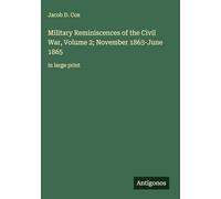 Military Reminiscences of the Civil War, Volume 2; November 1863-June 1865: in large print