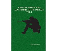 Military Service and Adventures in the Far East: Vol. I
