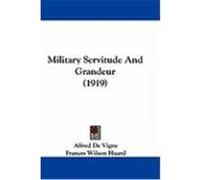 Military Servitude and Grandeur (1919) De Vigny, Alfred (Auteur)