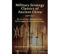 Military Strategy Classics of Ancient China - English & Chinese: The Art of War, Methods of War, 36 Stratagems & Selected Teachings