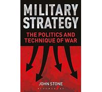 Military Strategy: The Politics And Technique Of War