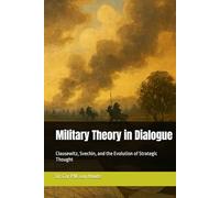 Military Theory in Dialogue: Clausewitz, Svechin, and the Evolution of Strategic Thought