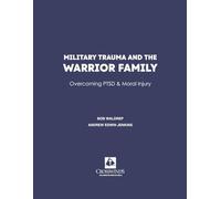 Military Trauma and the Warrior Family: Overcoming PTSD & Moral Injury