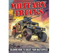 Military Trucks Coloring Book: Battlefield Transport Coloring Pages Featuring Strike Units Like Tanks, Hovercrafts, and Drones For All Ages Focus and Creativity