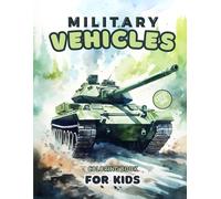 Military Vehicles Coloring Book For Kids Ages 4-8: Exciting Army Adventures with Tanks, Jet Fighters, Airplanes, Rockets, Vans, Battleships, Helicopters, Drones and More for Boys and Girls!