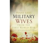 Military Wives: From The First World War To Afghanistan (Hardcover) Penny Legg, (Auteur)