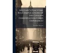 Militaryâ(Tm)S Peacetime Role (Implications Of The Civilian Conservation Corps Experience)