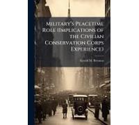 Militaryâ(Tm)S Peacetime Role (Implications Of The Civilian Conservation Corps Experience)