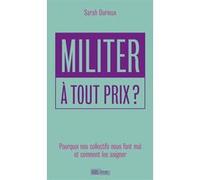 Militer à tout prix ? Pourquoi nos collectifs nous font mal Sarah Durieux (Auteur)