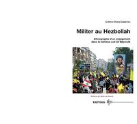 Militer au Hezbollah : Ethnographie d'un engagement dans la banlieue sud de Beyrouth