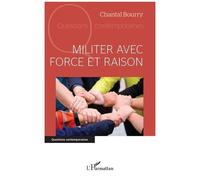 Militer avec force et raison - Chantal Bourry - L'harmattan - broché - Manuel