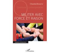Militer avec force et raison - Chantal Bourry - L'harmattan - broché - Manuel