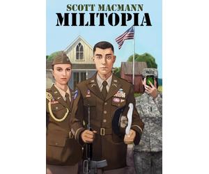 Militopia: A Military Dystopian Novel of Family, Power, and Belief