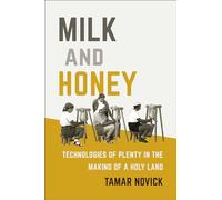 Milk and Honey: Technologies of Plenty in the Making of a Holy Land