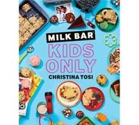 Milk Bar Kids Only by Christina Tosi Christina Tosi (Auteur)