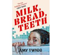 Milk, Bread, Teeth: 'A delectable work of genius' LUCY ROSE