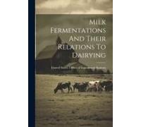 Milk Fermentations And Their Relations To Dairying