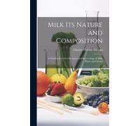 Milk Its Nature And Composition; A Handbook On The Chemistry And Bacteriology Of Milk, Butter And Cheese