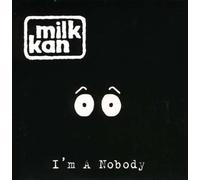Milk Kan - I'm A Nobody [Import]