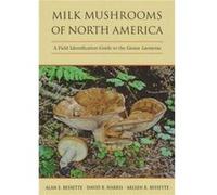 Milk Mushrooms of North America by Alan E. BessetteDavid B. HarrisArleen R. Bessette Alan E. Bessette, Arleen R. Bessette, David B. Harris (Auteur)
