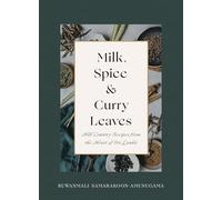 Milk, Spice and Curry Leaves: Hill Country Recipes from the Heart of Sri Lanka
