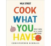 Milk Street Cook What You Have by Christopher Kimball Christopher Kimball (Auteur)