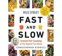 Milk Street Fast and Slow: Instant Pot Cooking at the Speed You Need
