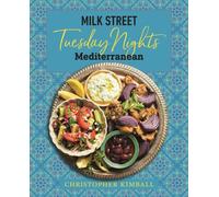 Milk Street: Tuesday Nights Mediterranean: 125 Simple Weeknight Recipes from
