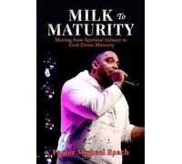 Milk to Maturity: Moving from Spiritual Infancy to God-Given Maturity