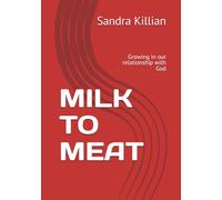 MILK TO MEAT: Growing in our relationship with God