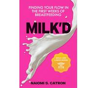 Milk'D: Finding Your Flow In The First Weeks of Breastfeeding