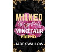 Milked by my Dad's Minotaur Friend: Forbidden age gap dad’s best friend monster romance with pregnancy and hucow milking