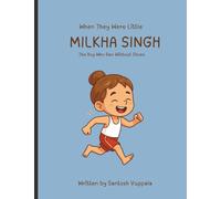 Milkha Singh - The Boy Who Ran Without Shoes: A children's picture book about courage, dreams, and India's Flying Sikh