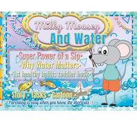 Milky Mousey & Water: Super Power of a Sip; Why Water Matters; 1st Healthy Habits Toddler Book 2-5 years: Teaches Good: Story, Tasks, Cartoon; Parenting is easy when you know the shortcuts;)