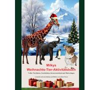 Milkys Weihnachts-Tier-Aktivitätsbuch Voller Tierfakten, Geschichten, Kreuzworträtsel und Malvorlagen: Lehrreich und unterhaltsam mit Bildern echter ... tollen Abenteuergeschichten Alter 5 bis 10
