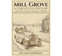 Mill Grove: a Forgotten History: The School, Community, and People, 1900-1969