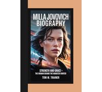MILLA JOVOVICH BIOGRAPHY: Strength and Grace - The Woman Behind the Monster Hunter