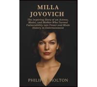 MILLA JOVOVICH BIOGRAPHY: The Inspiring Story of an Actress, Model, and Mother Who Turned Vulnerability into Power and Made History in Entertainment