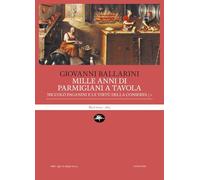 Mille anni di parmigiani a tavola. Niccolò Paganini e le virtù della conserva (Vol. 1)