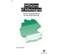 Mille Ans D'allemagne - Histoire Et Géopolitique Du Monde Germanique