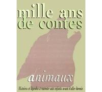 Mille ans de contes d'animaux : Histoires et legendes à raconter aux enfants avant d'aller dormir