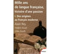 Mille ans de langue française, histoire d'une passion - tome 1 Des origines au français moderne Alain Rey (Auteur), Frédéric Duval (Auteur), Gilles Siouffi (Préface)