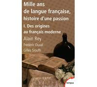 Mille ans de langue française, tome 1 : Des origines au français moderne