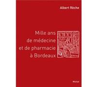 Mille ans de médecine et de pharmacie à Bordeaux Albert Rèche (Auteur)
