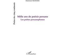 Mille ans de poésie persane – Les poètes persanophones – L'Harmattan